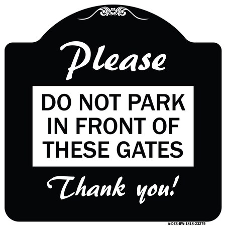 Signmission Please Do Not Park in Front of These Gates Heavy-Gauge Aluminum Sign, 18" x 18", BW-1818-23279 A-DES-BW-1818-23279